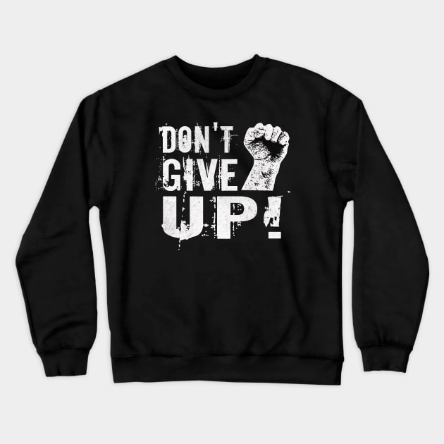 Dont give up Fist Motivational Slogan Crewneck Sweatshirt by Foxxy Merch